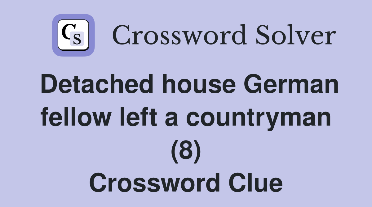 Detached house German fellow left a countryman (8) Crossword Clue