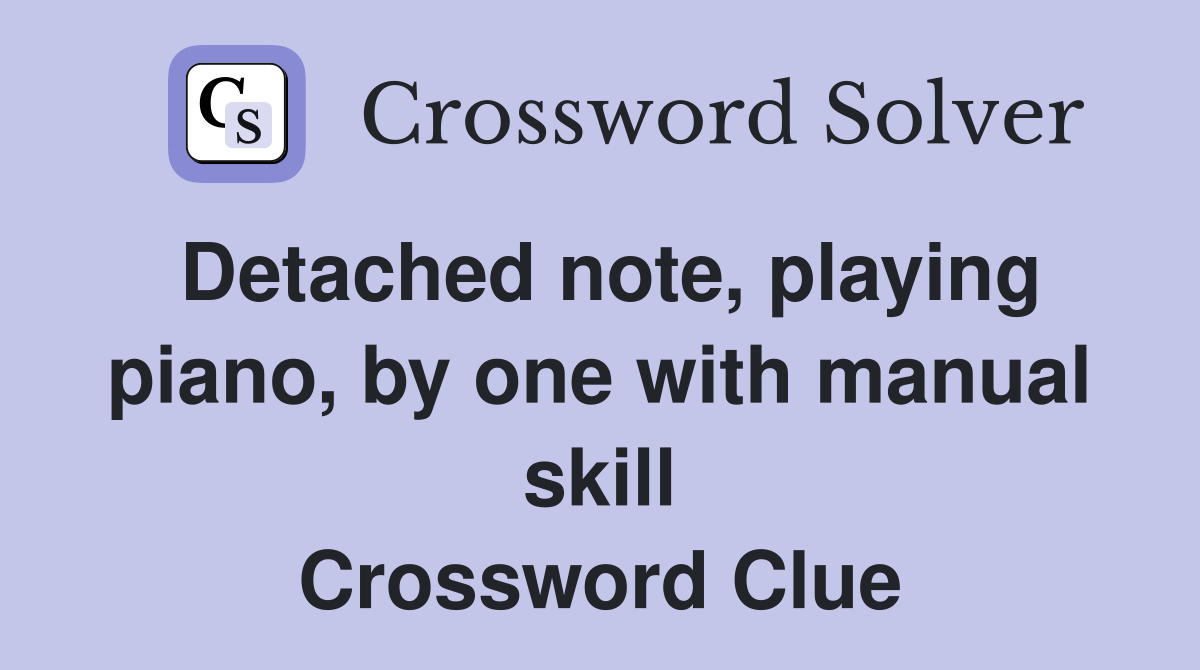 Detached note, playing piano, by one with manual skill Crossword Clue