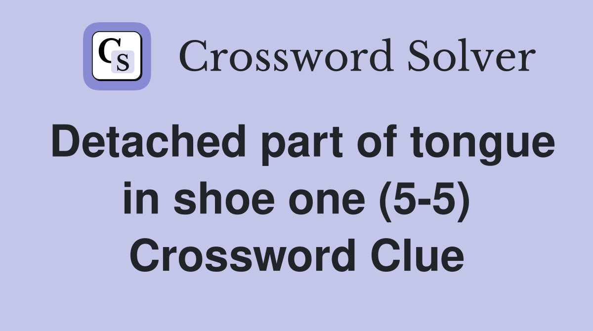 Detached part of tongue in shoe one (5-5) Crossword Clue