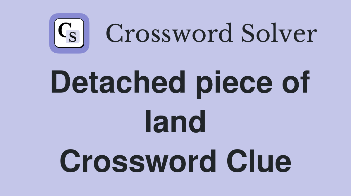 Detached piece of land Crossword Clue