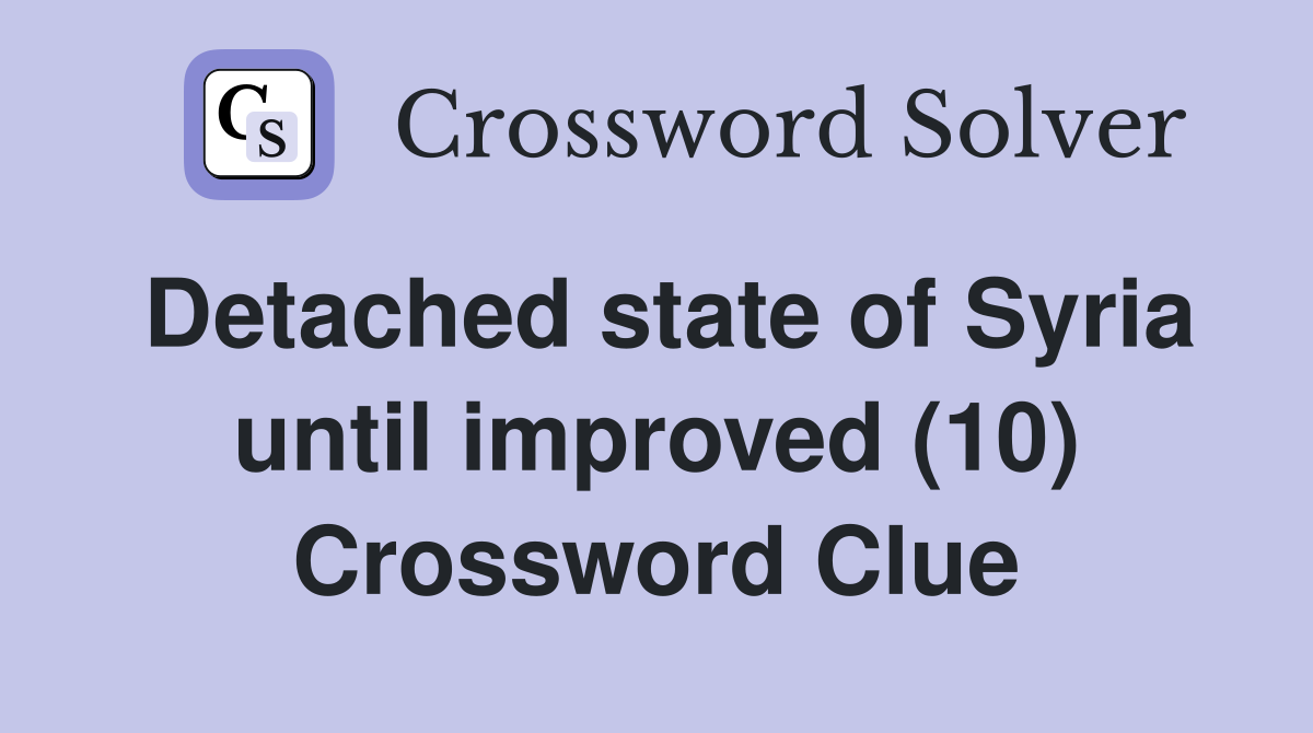Detached state of Syria until improved (10) Crossword Clue