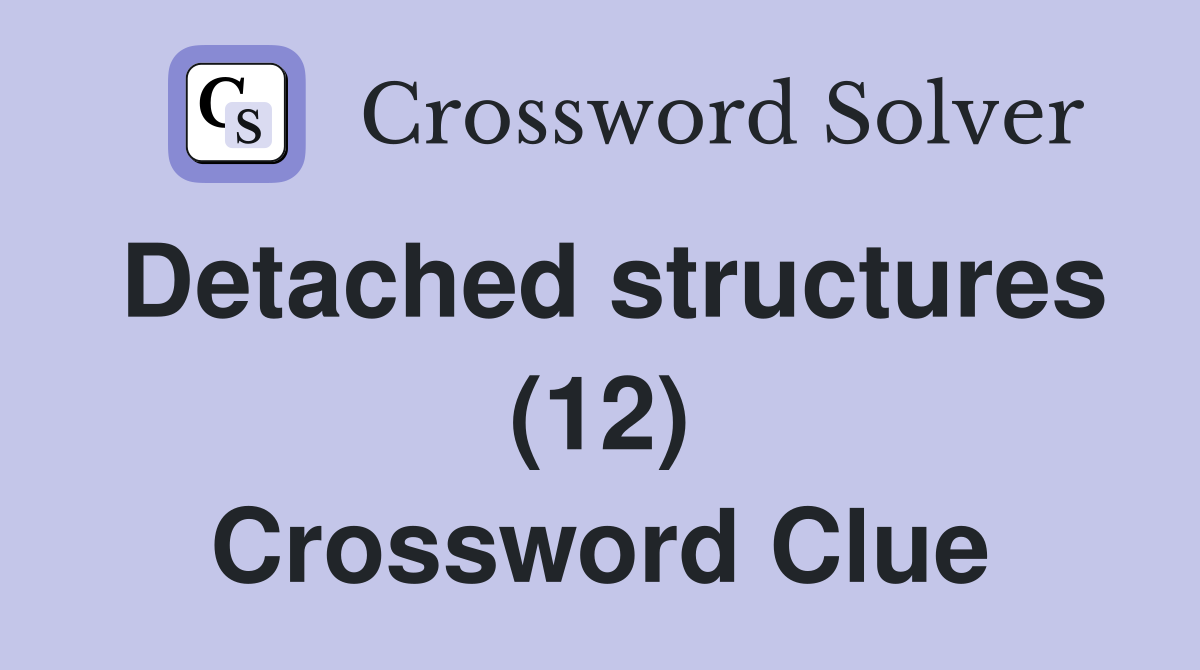 Detached structures (12) Crossword Clue