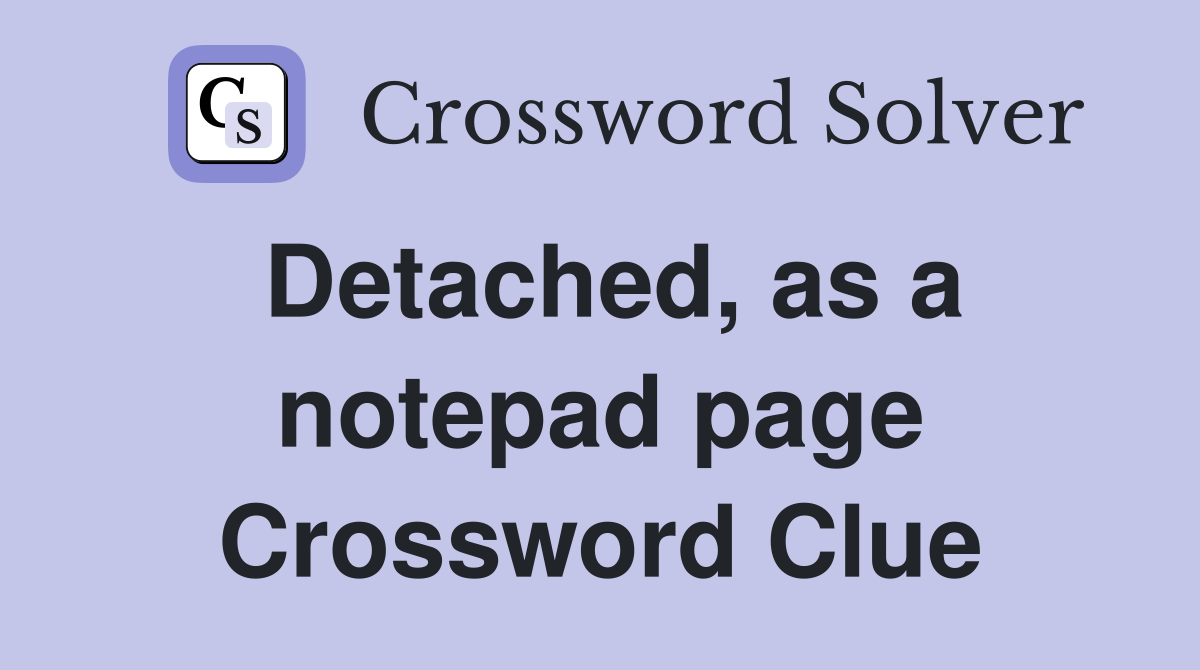 Detached, as a notepad page Crossword Clue