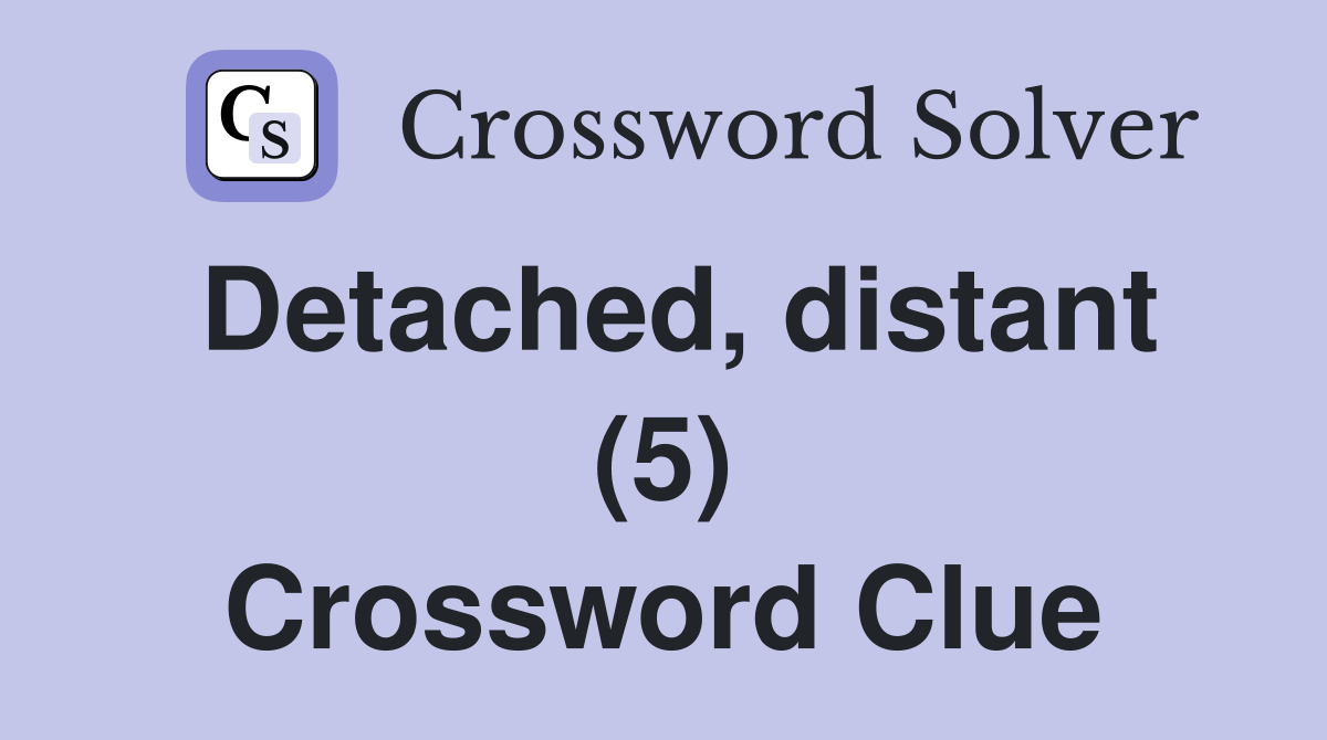Detached, distant (5) Crossword Clue