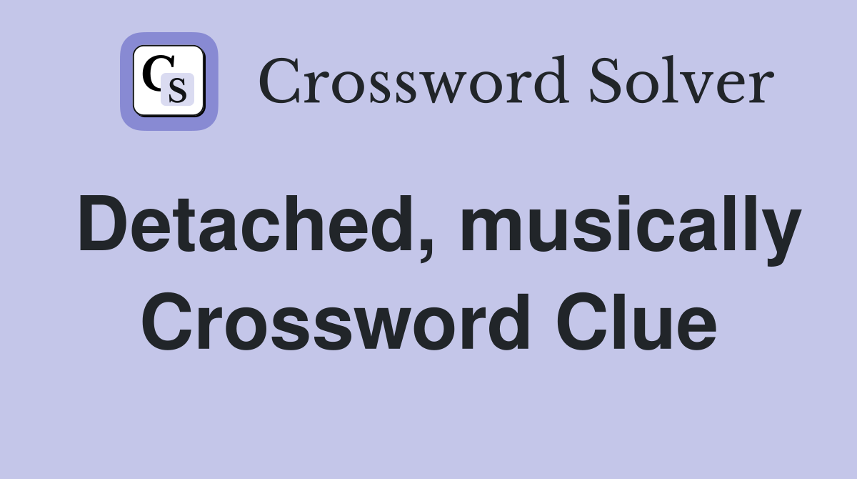 Detached, musically Crossword Clue