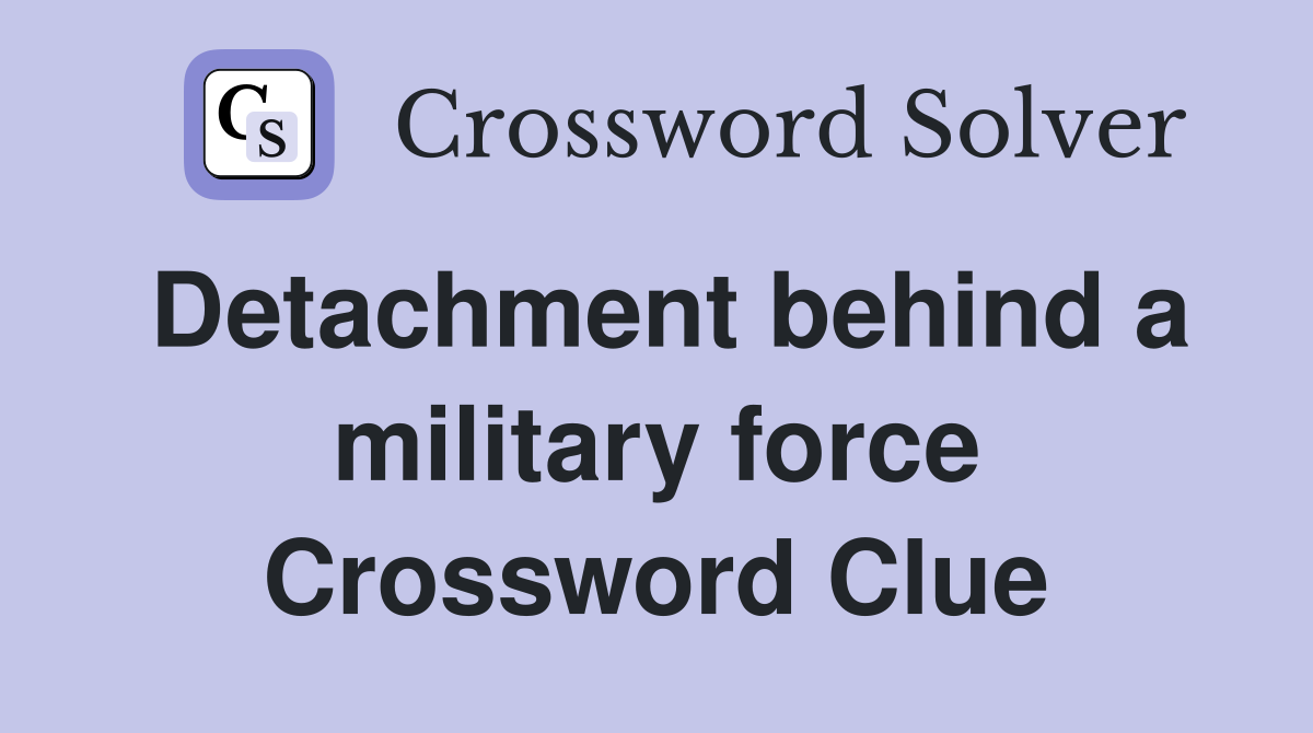 Detachment behind a military force Crossword Clue