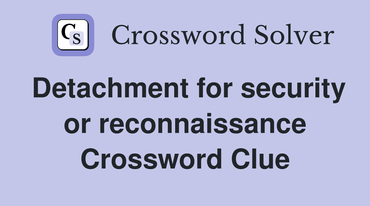 Detachment for security or reconnaissance Crossword Clue