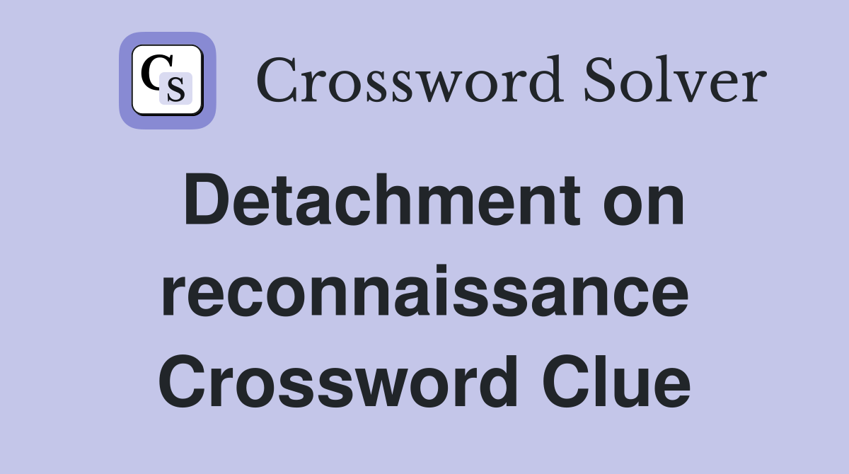 Detachment on reconnaissance Crossword Clue