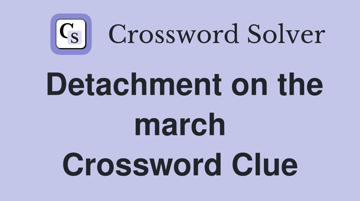 Detachment on the march Crossword Clue
