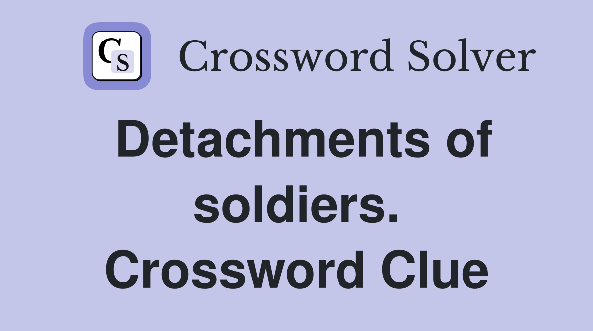 Detachments of soldiers. Crossword Clue