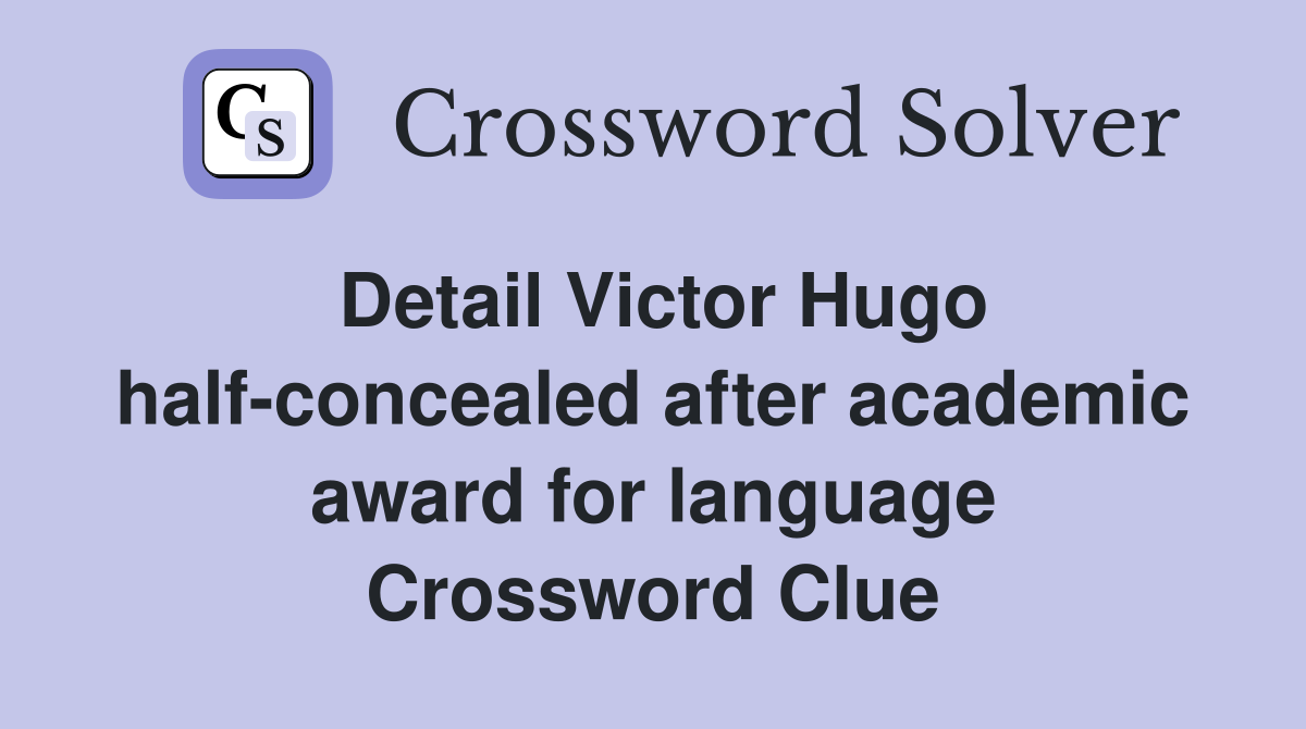 Detail Victor Hugo half-concealed after academic award for language Crossword Clue