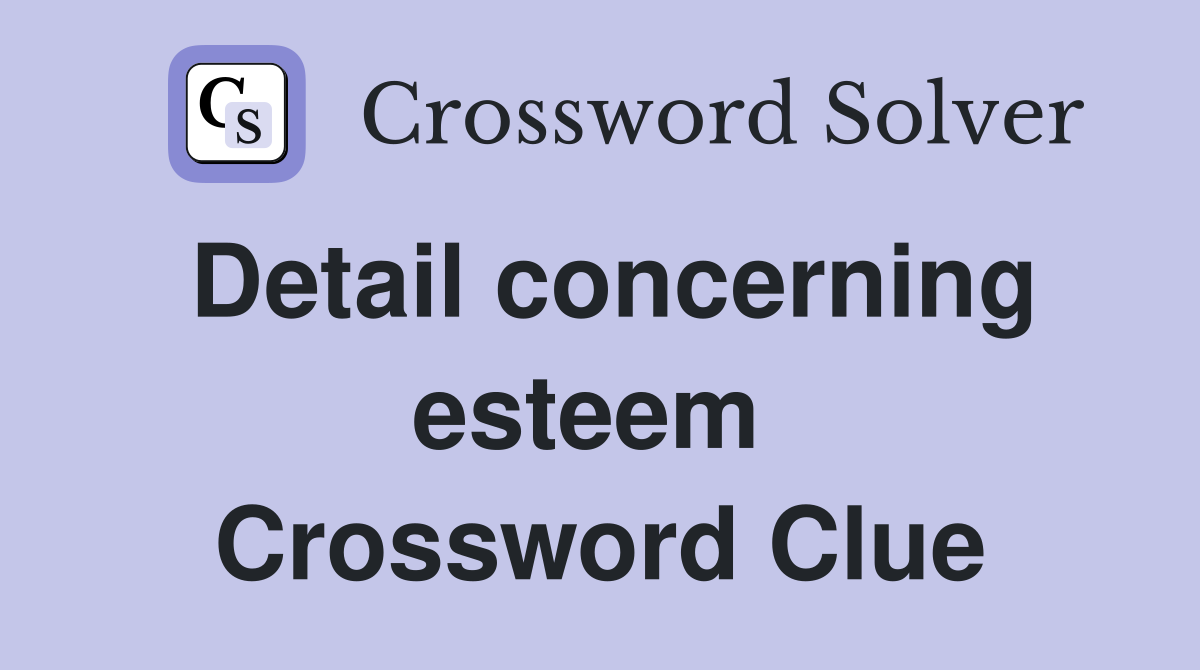 Detail concerning esteem  Crossword Clue