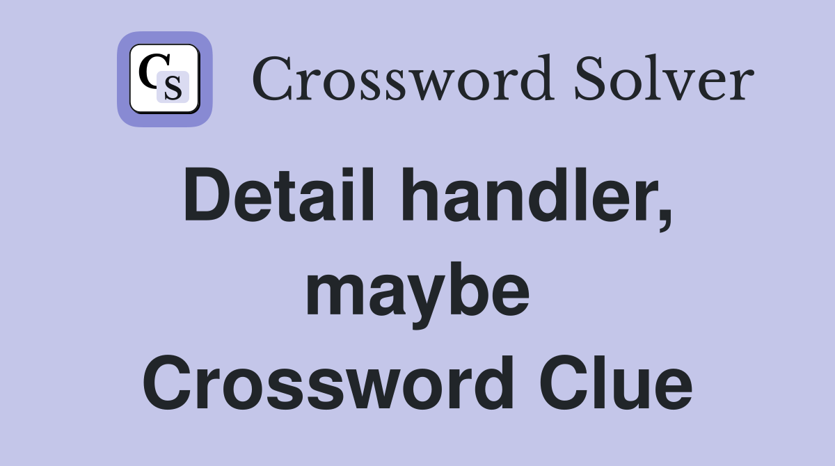 Detail handler, maybe Crossword Clue