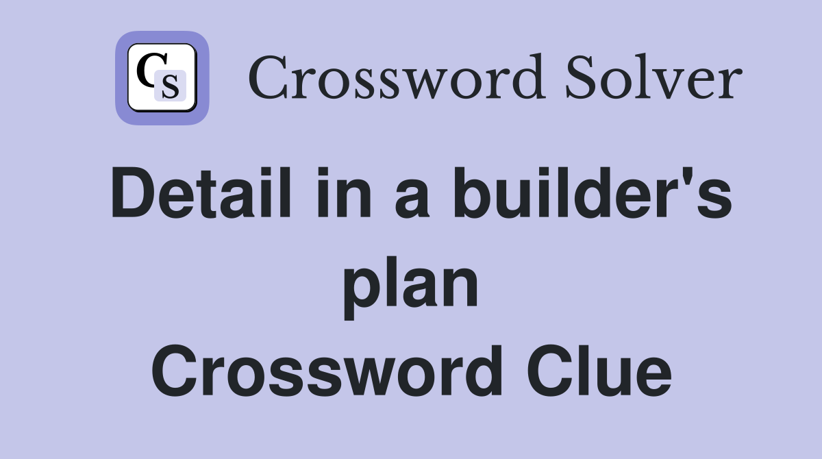 Detail in a builder's plan Crossword Clue