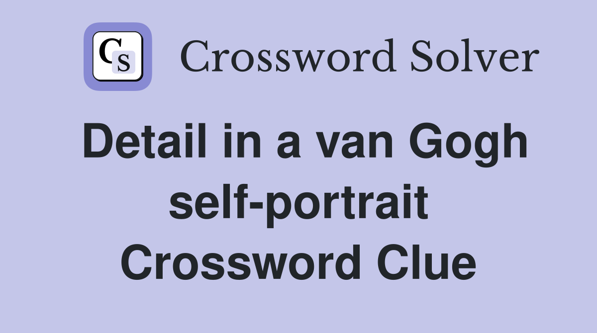 Detail in a van Gogh self-portrait Crossword Clue