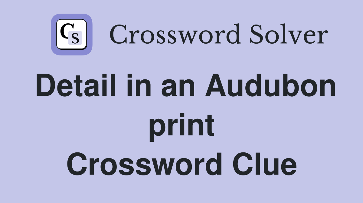Detail in an Audubon print Crossword Clue