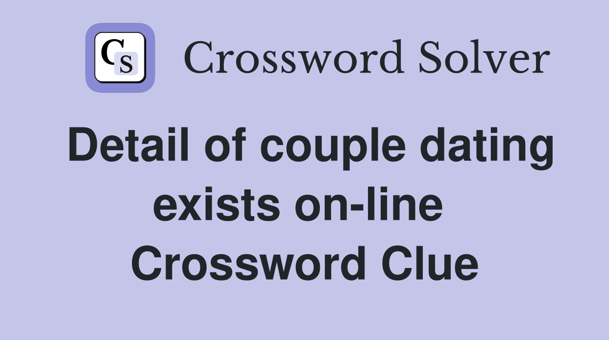 Detail of couple dating exists on-line  Crossword Clue