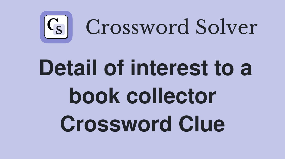 Detail of interest to a book collector Crossword Clue