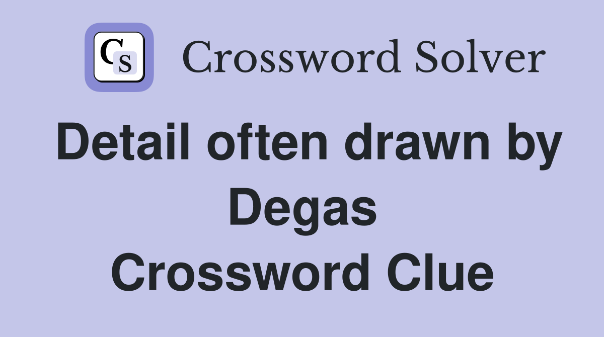 Detail often drawn by Degas Crossword Clue