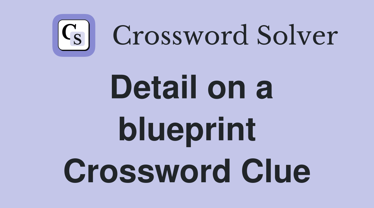 Detail on a blueprint Crossword Clue
