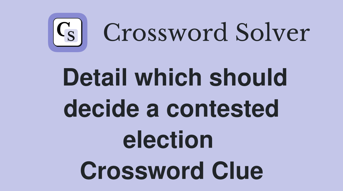 Detail which should decide a contested election  Crossword Clue