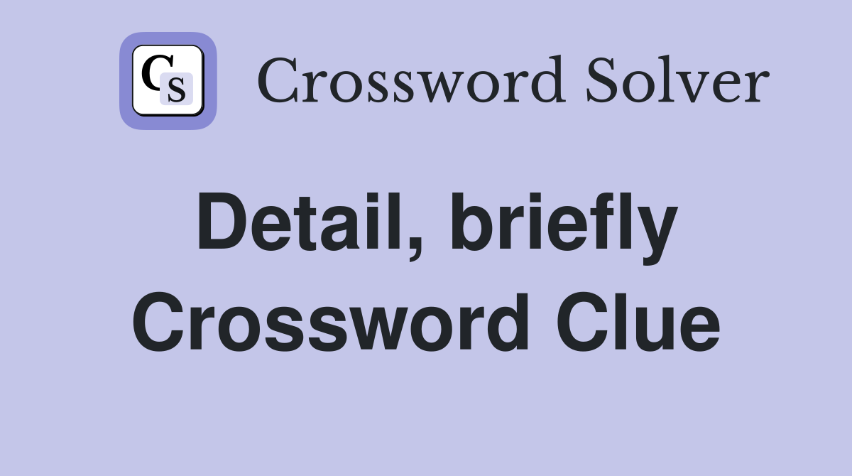 Detail briefly Crossword Clue Answers Crossword Solver