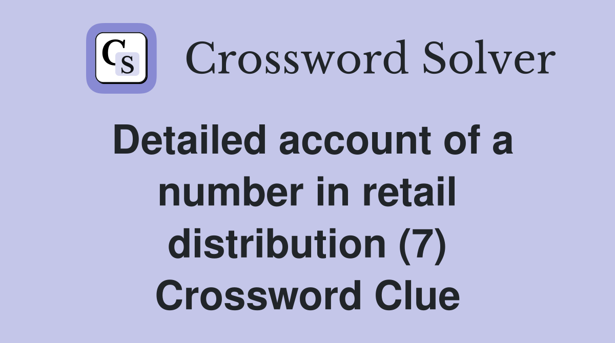 Detailed account of a number in retail distribution (7) Crossword Clue