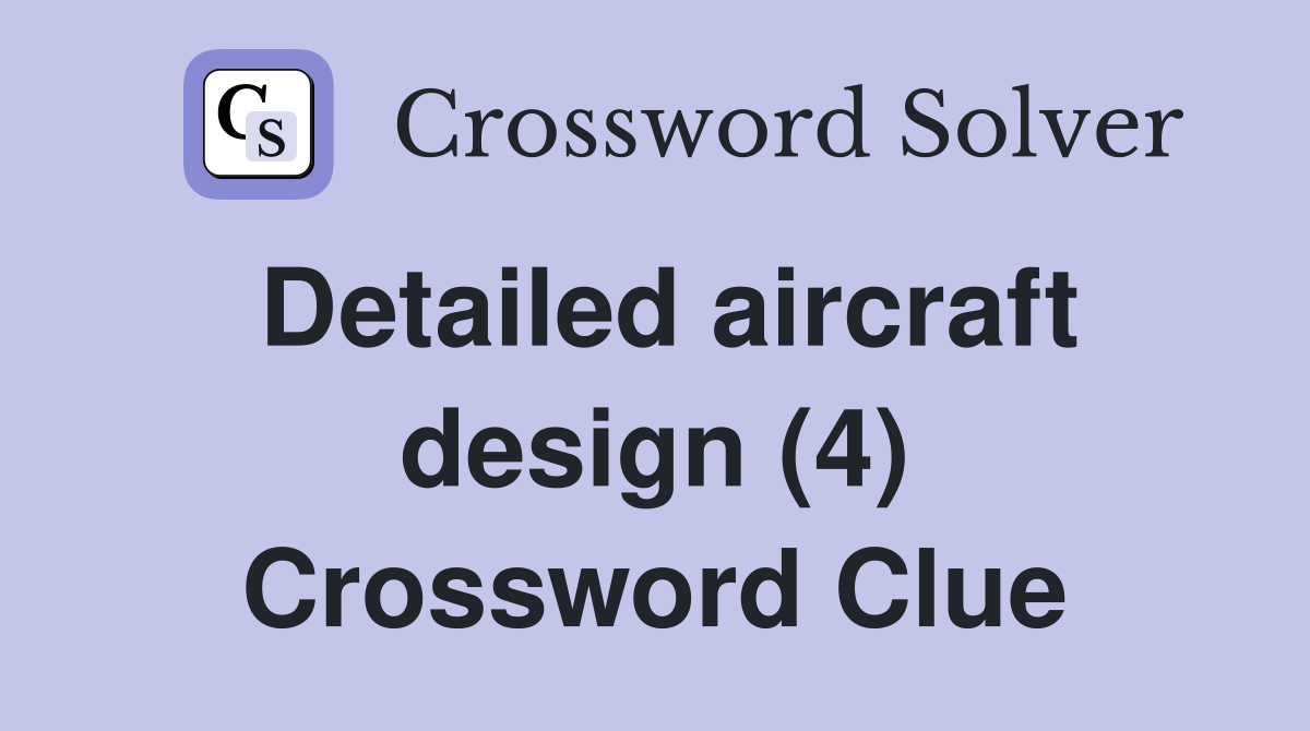 Detailed aircraft design (4) Crossword Clue