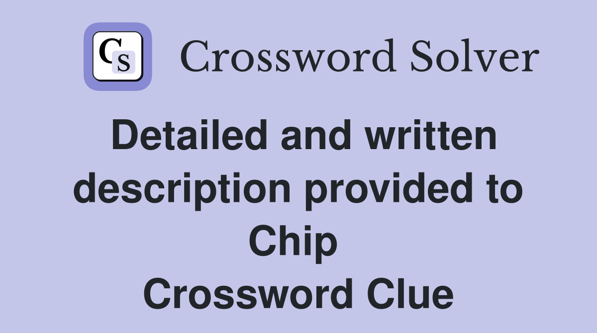 Detailed and written description provided to Chip  Crossword Clue