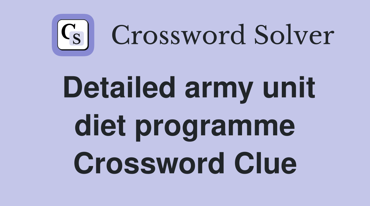 Detailed army unit diet programme Crossword Clue