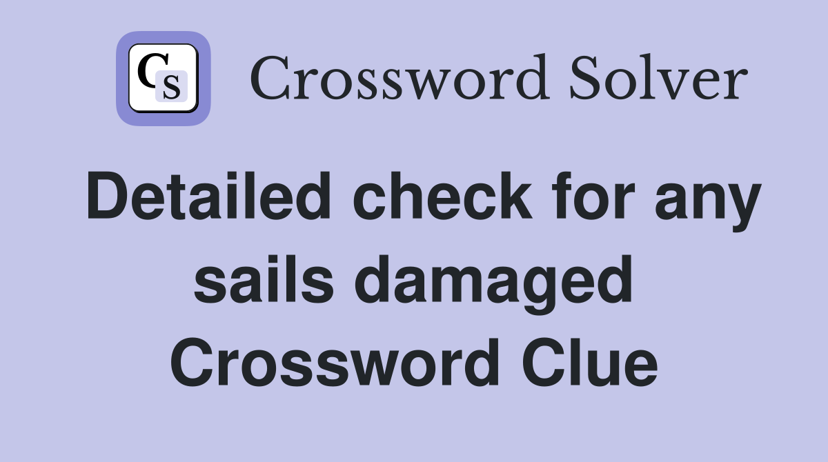 Detailed check for any sails damaged Crossword Clue
