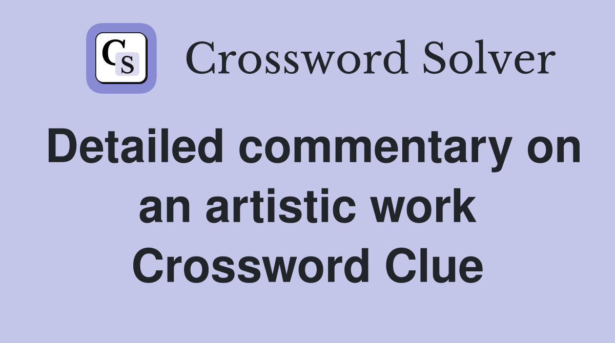 Detailed commentary on an artistic work Crossword Clue