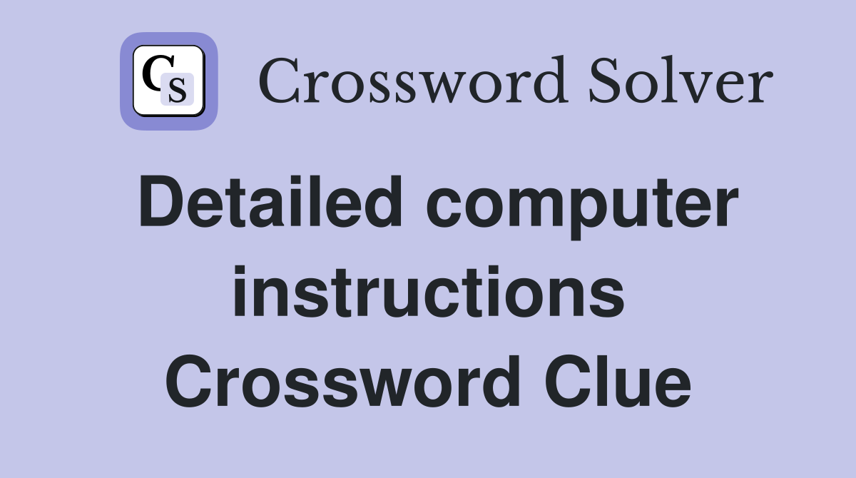 Detailed computer instructions Crossword Clue