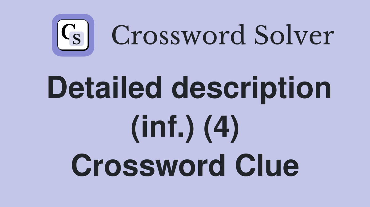 Detailed description (inf.) (4) Crossword Clue