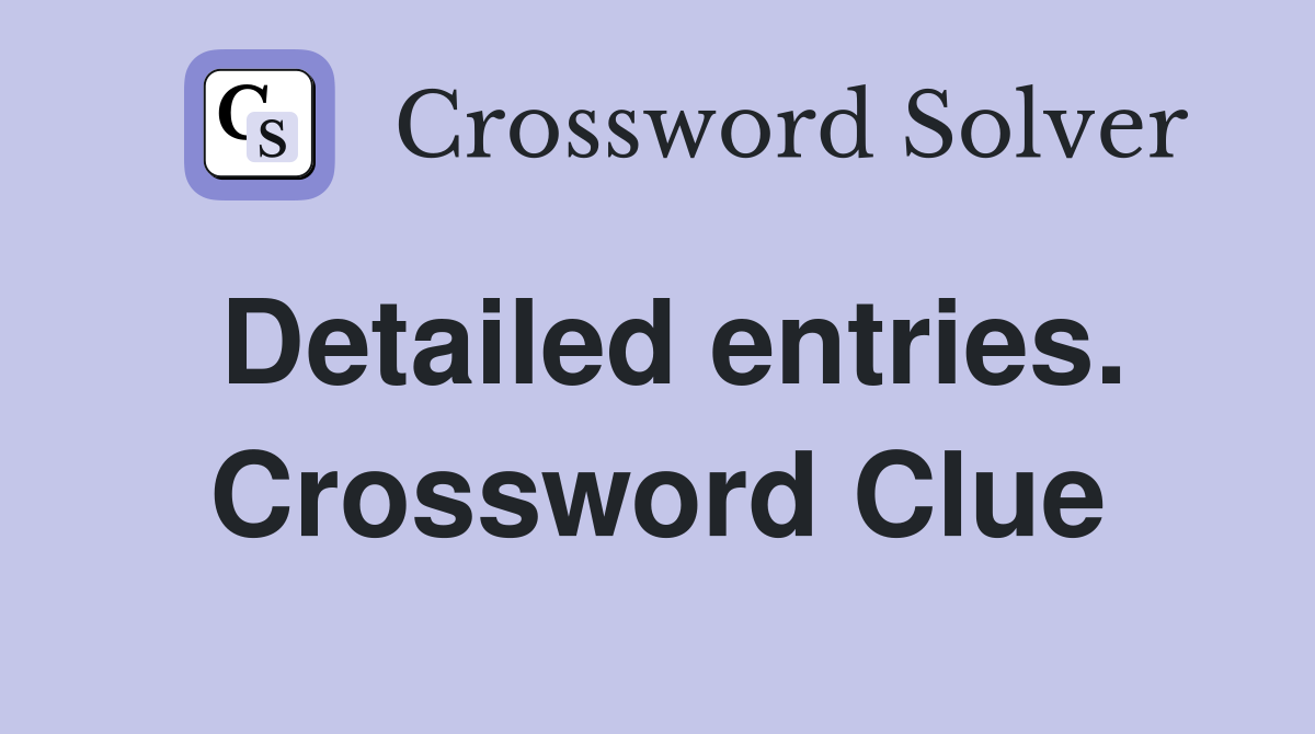 Detailed entries. Crossword Clue
