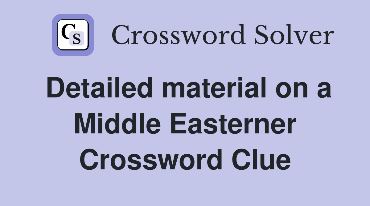 Detailed material on a Middle Easterner Crossword Clue