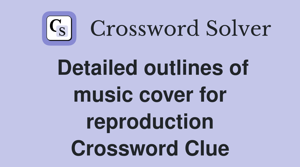 Detailed outlines of music cover for reproduction Crossword Clue