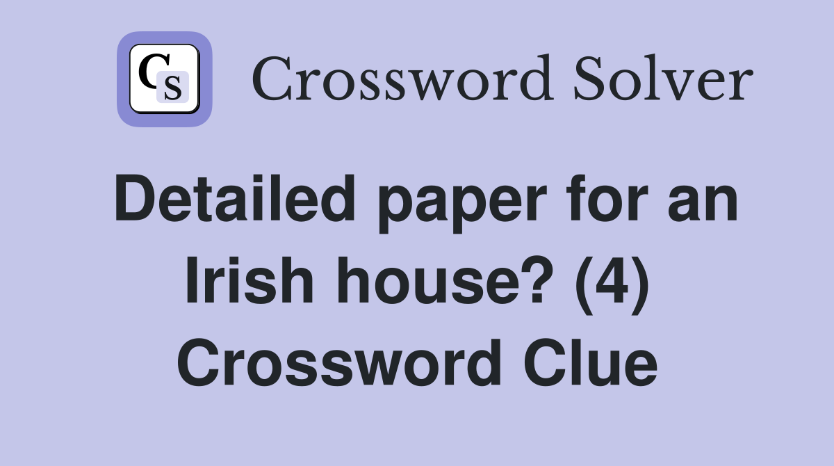 Detailed paper for an Irish house? (4) Crossword Clue