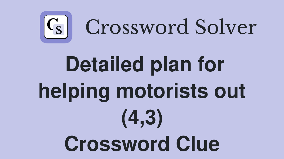 Detailed plan for helping motorists out (4,3) Crossword Clue