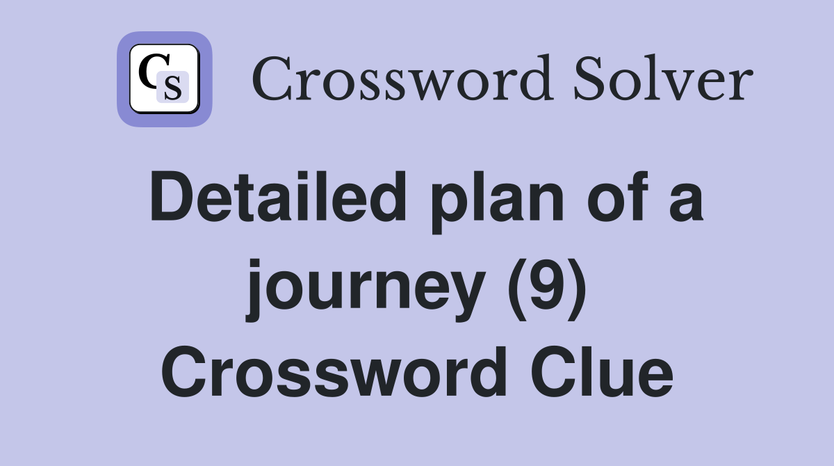 Detailed plan of a journey (9) Crossword Clue