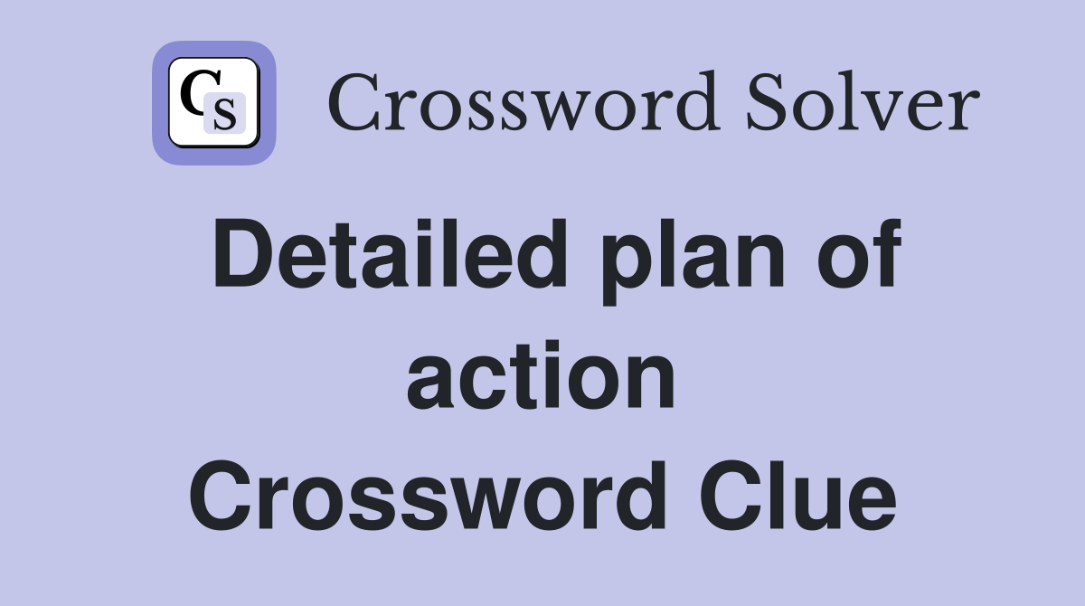 Detailed plan of action Crossword Clue