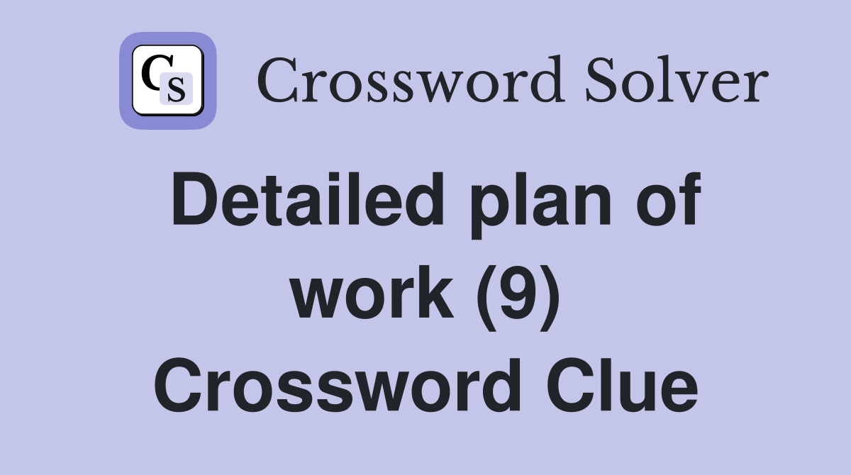 Detailed plan of work (9) Crossword Clue