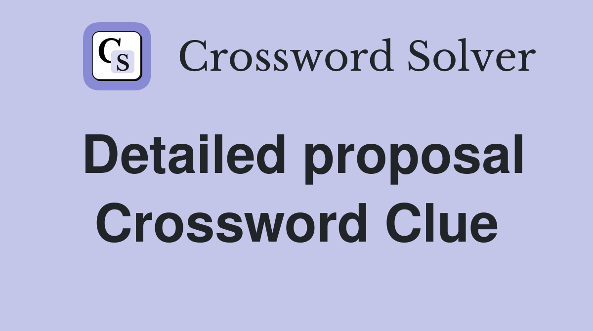 Detailed proposal Crossword Clue