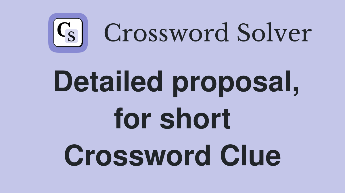 Detailed proposal, for short Crossword Clue
