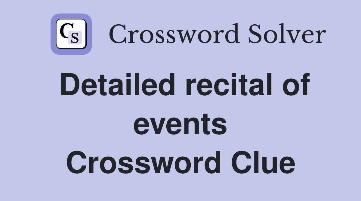 Detailed recital of events Crossword Clue