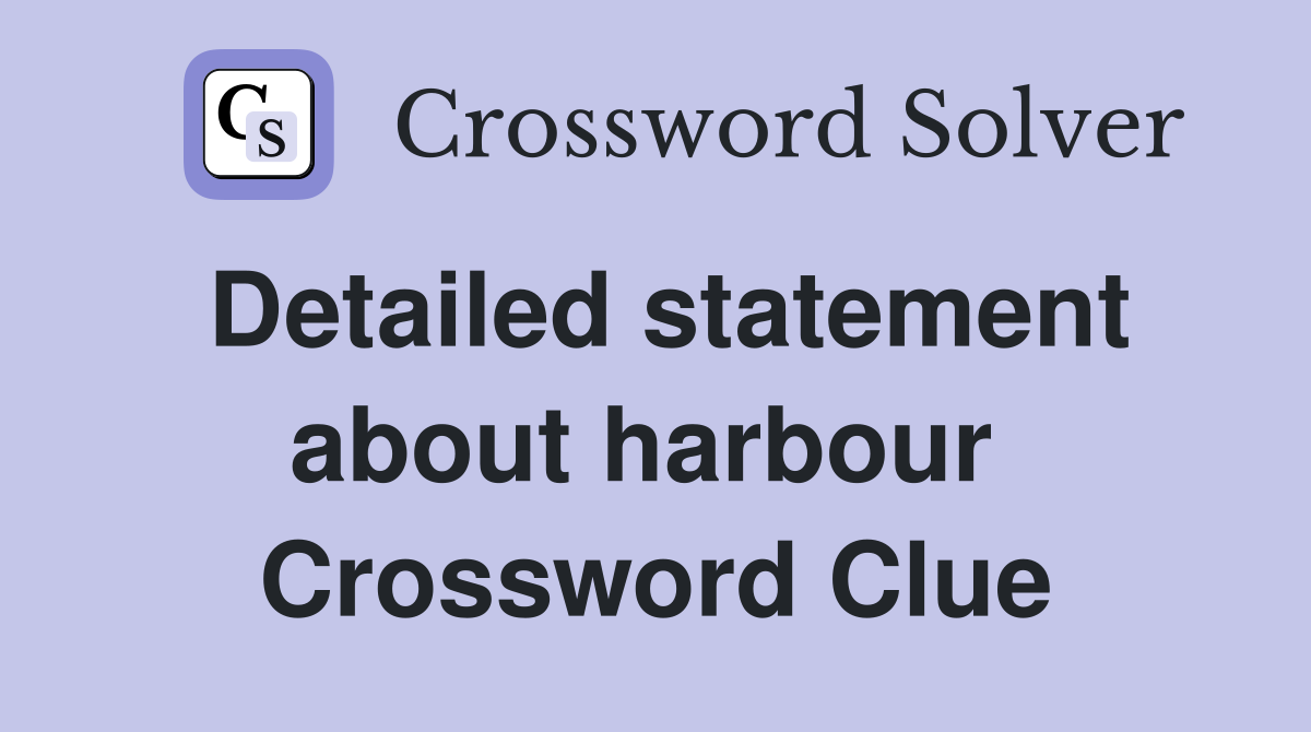 Detailed statement about harbour  Crossword Clue