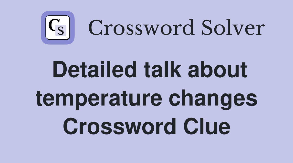 Detailed talk about temperature changes Crossword Clue
