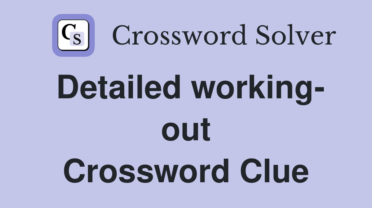 Detailed working- out Crossword Clue
