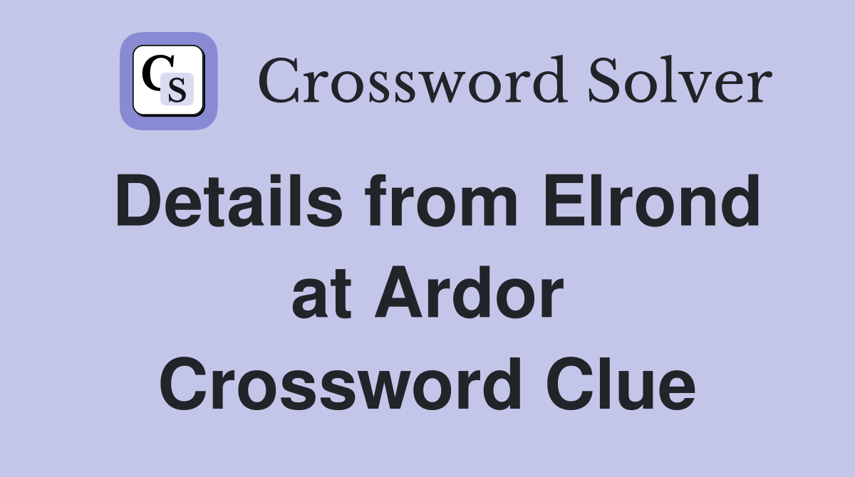 Details from Elrond at Ardor Crossword Clue