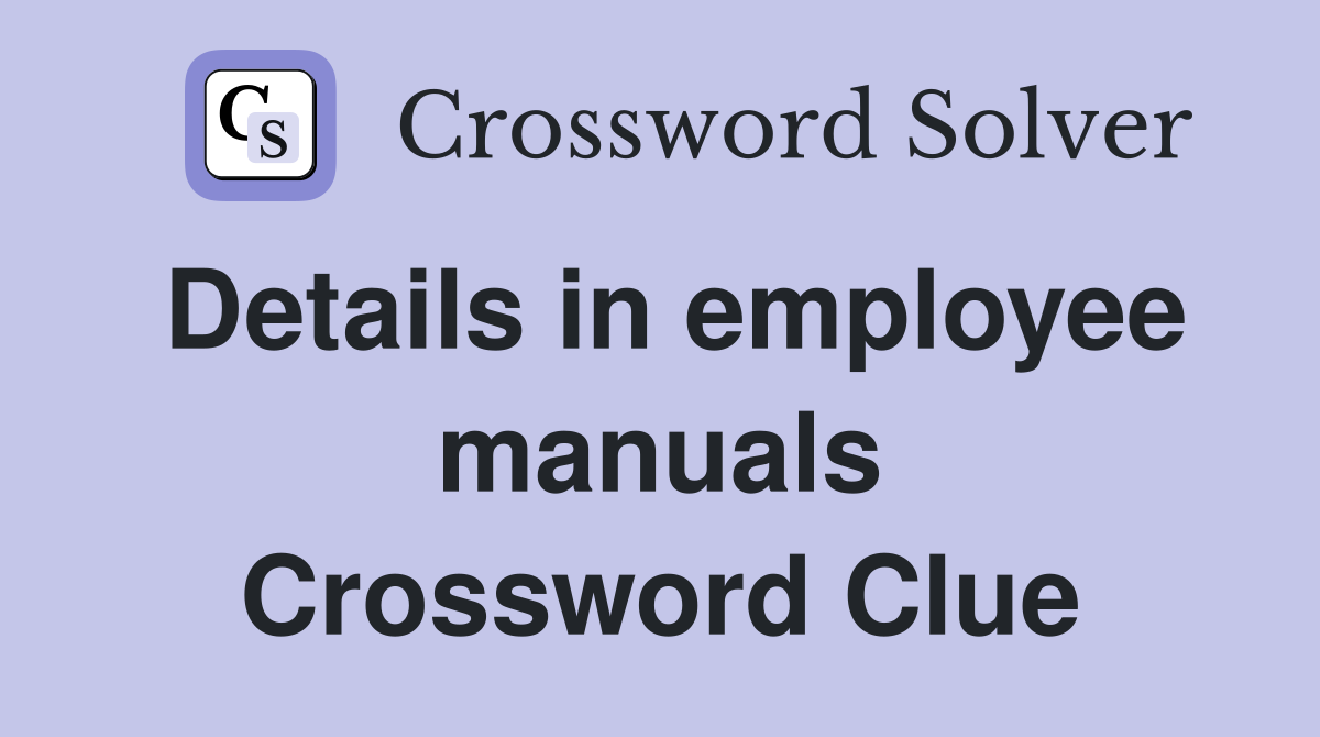 Details in employee manuals Crossword Clue